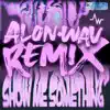 Show Me Something (feat. No1-Noah) [Alon.Wav Remix] - Single album lyrics, reviews, download