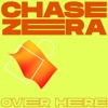 Chase Zera - Over Here