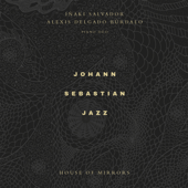 House Of Mirrors - Johann Sebastian Jazz, Alexis Delgado Búrdalo & Iñaki Salvador