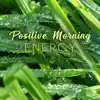 Positive Morning Energy: Wake Up, Monday Motivation, Alarm Sounds, Breakfast & Coffee Time album lyrics, reviews, download