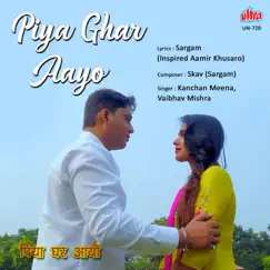 Piya Ghar Ayo - Single by Kanchan & Vaibhav album reviews, ratings, credits