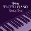 Disney Peaceful Piano: Breathe album lyrics, reviews, download
