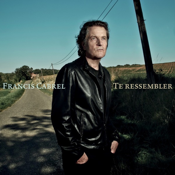 Te ressembler - Single - Francis Cabrel