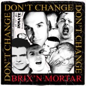 Brix 'n Mortar - Don't Change