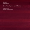 Chants, Hymns and Dances, 2004