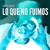 Lo Que No Fuimos - Single