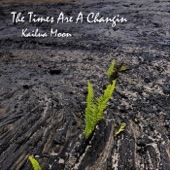 Kailua Moon - The Times Are a Changin'