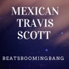 BeatsBoomingBang - Mexican Travis Scott