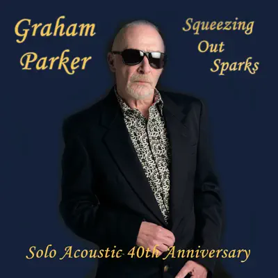 Squeezing out Sparks (40th Anniversary Acoustic Version) - Graham Parker