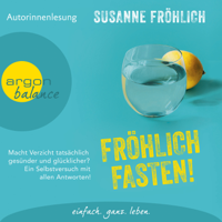 Susanne Fröhlich - Fröhlich Fasten! - Macht Verzicht tatsächlich gesünder und glücklicher? Ein Selbstversuch mit allen Antworten! (Autorinnenlesung) artwork