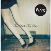 Pins - Too Little Too Late