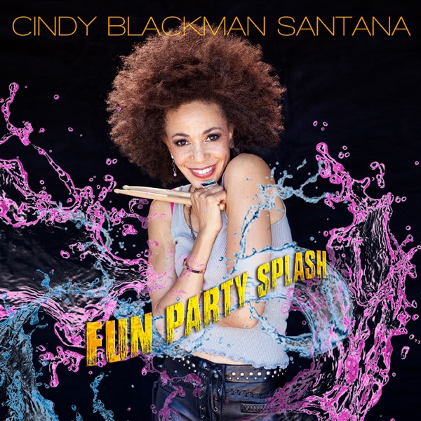 Cindy Blackman Santana - Fun Party Splash (feat. Santana)
