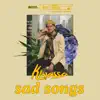 Sad Songs - Single album lyrics, reviews, download