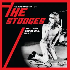 You Think You're Bad, Man? The Road Tapes '73-'74 (Live) by The Stooges album reviews, ratings, credits