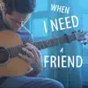 When I Need a Friend - Single album lyrics, reviews, download