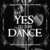 Say Yes To This Dance - Single album lyrics, reviews, download