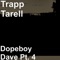 Dopeboy Dave Pt. 4 - Trapp Tarell lyrics