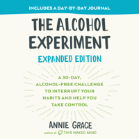 Annie Grace - The Alcohol Experiment: Expanded Edition: A 30-Day, Alcohol-Free Challenge To Interrupt Your Habits and Help You Take Control (Unabridged) artwork