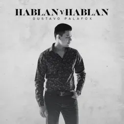 Hablan y Hablan - Single by Gustavo Palafox album reviews, ratings, credits