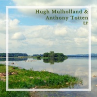 Hugh Mulholland & Anthony Totten - EP by Hugh Mulholland & Anthony Totten on Apple Music