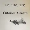 Tic, Tac, Toe (feat. Geneva) - Single album lyrics, reviews, download