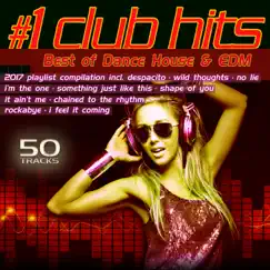 #1 Club Hits 2017 - Best of Dance, House & EDM Playlist Compilation by Various Artists album reviews, ratings, credits