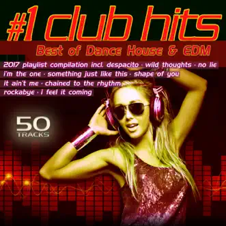 #1 Club Hits 2017 - Best of Dance, House & EDM Playlist Compilation by Various Artists album reviews, ratings, credits