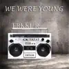 We Were Young - Single album lyrics, reviews, download
