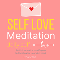 Chantalia - Self-love guided meditation, daily self love: Fall in love with yourself, Self healing for wounded heart, Road to recovery Self worth Self esteem Self confidence artwork