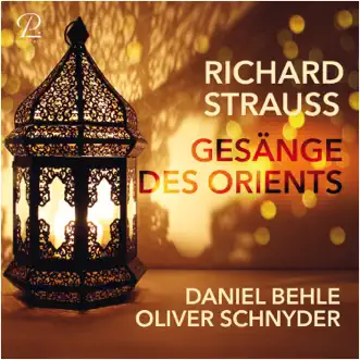 Richard Strauss: Gesänge des Orients - EP by Daniel Behle & Oliver Schnyder album reviews, ratings, credits