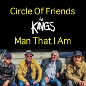 The Kings - Circle of Friends / Man That I Am