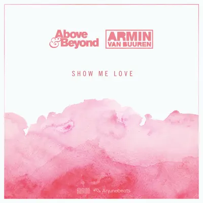 Show Me Love (Above & Beyond vs. Armin van Buuren) - Single - Above & Beyond