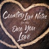 Country Love Notes for the One You Love