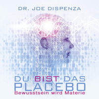 Joe Dispenza - Du bist das Placebo: Bewusstsein wird Materie artwork