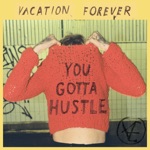 Vacation Forever - You Gotta Hustle