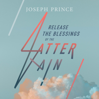 Joseph Prince - Release the Blessings of the Latter Rain artwork
