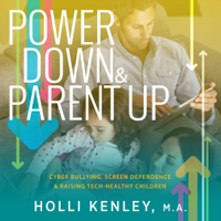 Holli Kenley - Power Down & Parent Up!: Cyber Bullying, Screen Dependence & Raising Tech-Healthy Children (Unabridged) artwork