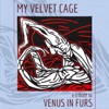 My Velvet Cage (A Tribute To Venus In Furs)