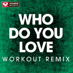 Who Do You Love (Extended Workout Remix) Song Lyrics