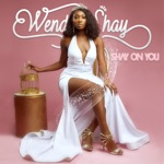 Wendy Shay - Shay on You