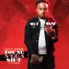 Young N***a Shit (feat. Foogiano) - Single album lyrics, reviews, download