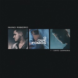 Nuno Ribeiro - O Que Fomos (feat. David Carreira)