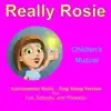 Really Rosie: Children's Musical, Instrumental Music for Fun, Schools and Theaters (Sing Along Version) album lyrics, reviews, download