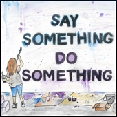 The Tallest Kid in the Room - Say Something, Do Something