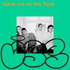 Leave Me On the Floor - Single