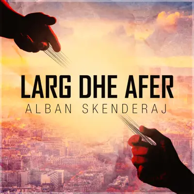 Larg Dhe Afer - Single - Alban Skenderaj