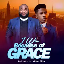 I Win Because of Grace - Single (feat. Moses Bliss) - Single by Seyi Israel album reviews, ratings, credits