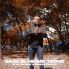 Bajo El Mismo Techo (feat. Adelmis cadena) - Single