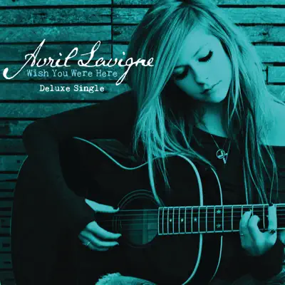 Wish You Were Here - Single - Avril Lavigne