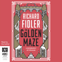 Richard Fidler - The Golden Maze: A Biography of Prague (Unabridged) artwork